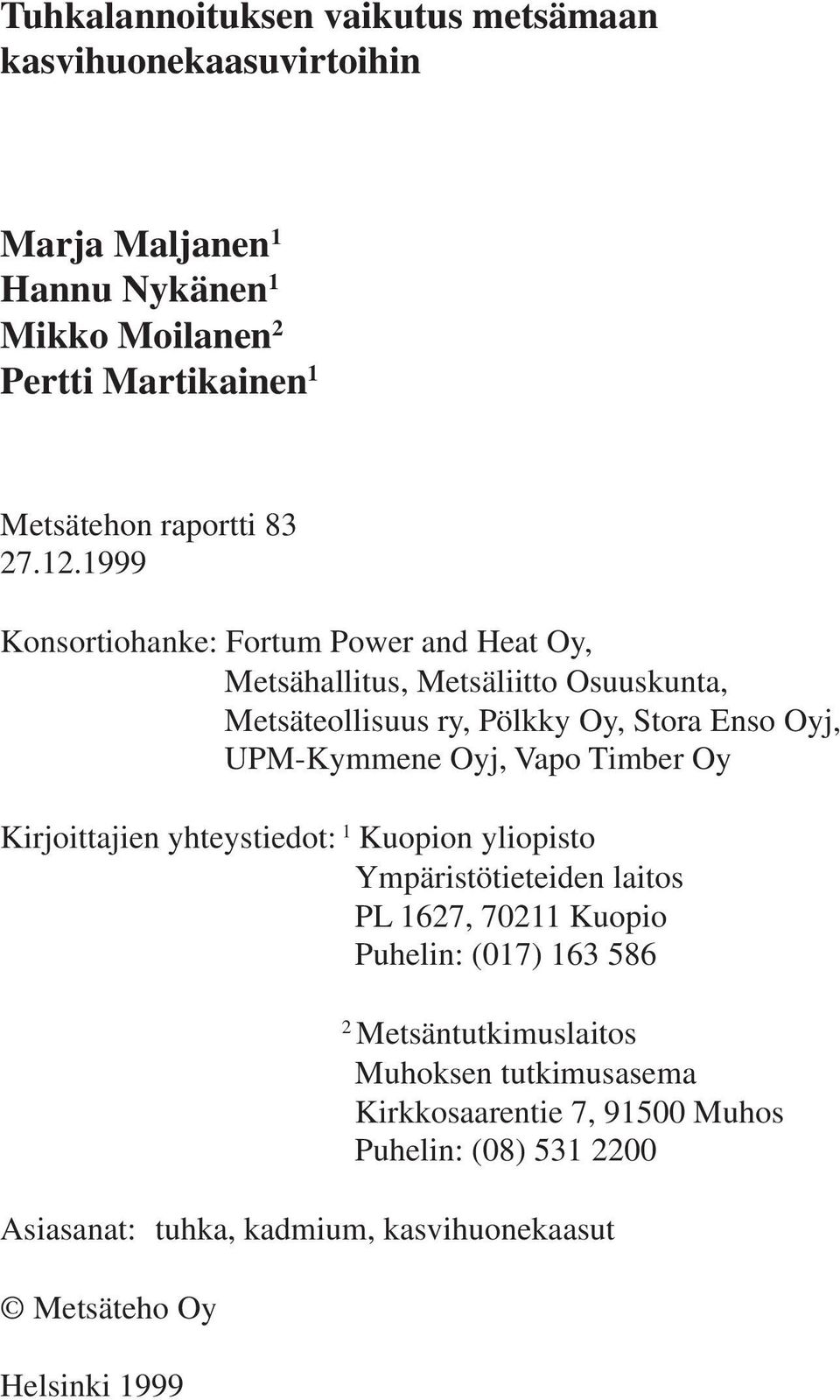 Timber Oy Kirjoittajien yhteystiedot: 1 Kuopion yliopisto Ympäristötieteiden laitos PL 1627, 70211 Kuopio Puhelin: (017) 163 586 Kirjoittajien yhteystiedot: 2