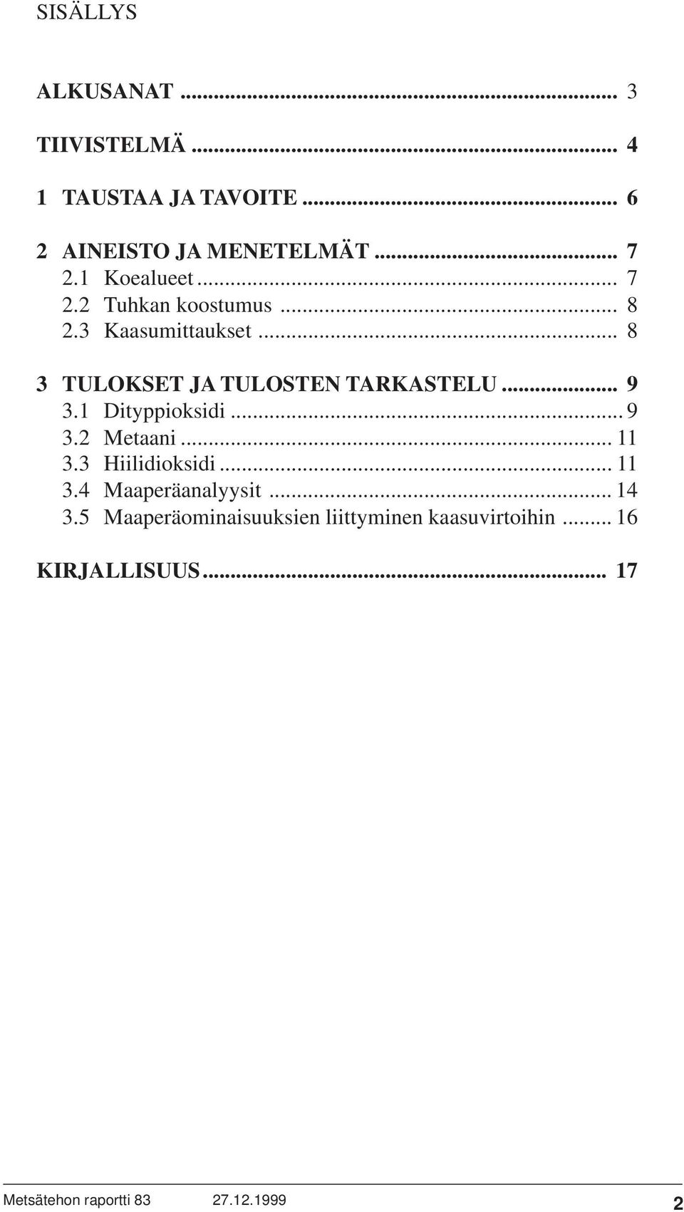 .. 8 3 TULOKSET JA TULOSTEN TARKASTELU... 9 3.1 Dityppioksidi... 9 3.2 Metaani... 11 3.