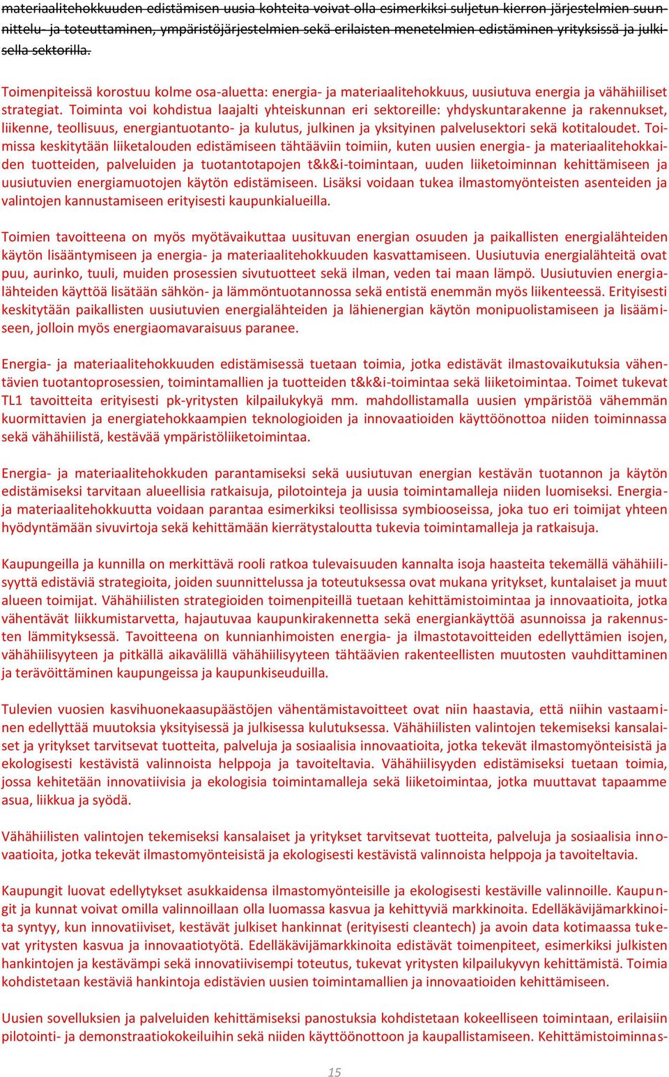 Toiminta voi kohdistua laajalti yhteiskunnan eri sektoreille: yhdyskuntarakenne ja rakennukset, liikenne, teollisuus, energiantuotanto- ja kulutus, julkinen ja yksityinen palvelusektori sekä