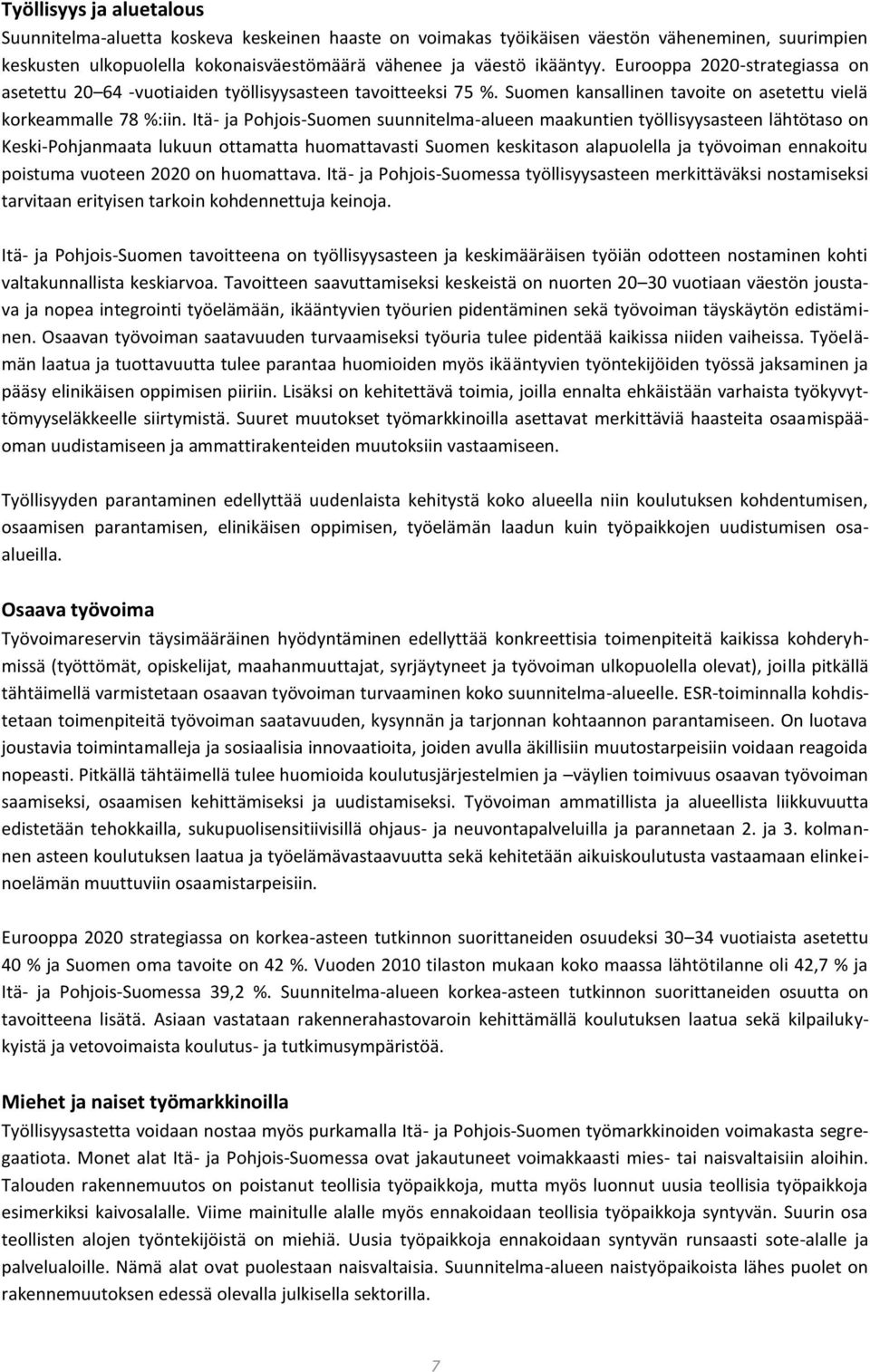 Itä- ja Pohjois-Suomen suunnitelma-alueen maakuntien työllisyysasteen lähtötaso on Keski-Pohjanmaata lukuun ottamatta huomattavasti Suomen keskitason alapuolella ja työvoiman ennakoitu poistuma