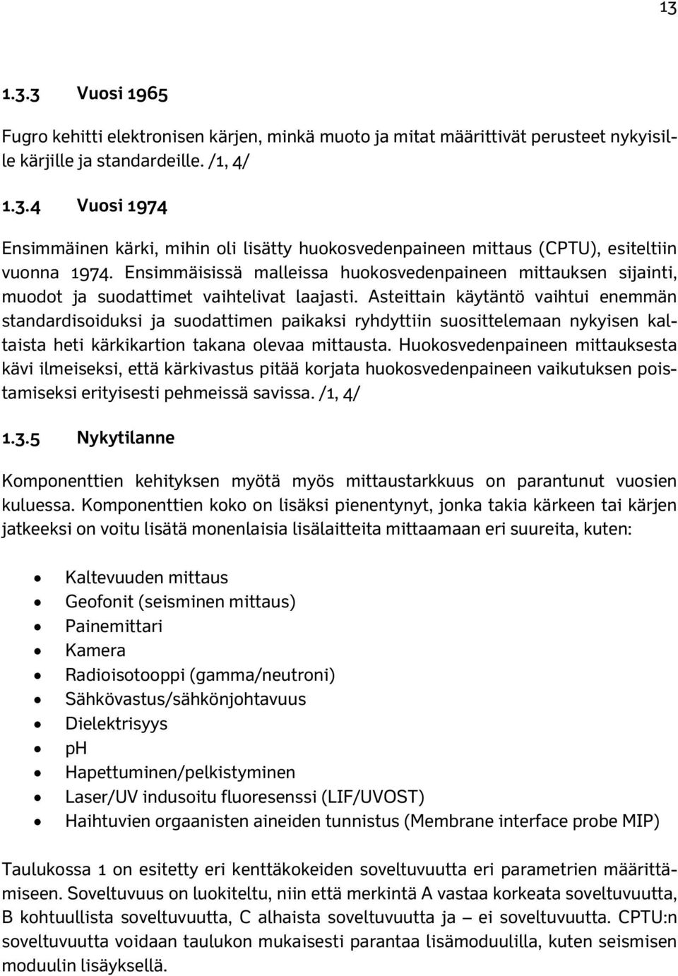 Asteittain käytäntö vaihtui enemmän standardisoiduksi ja suodattimen paikaksi ryhdyttiin suosittelemaan nykyisen kaltaista heti kärkikartion takana olevaa mittausta.