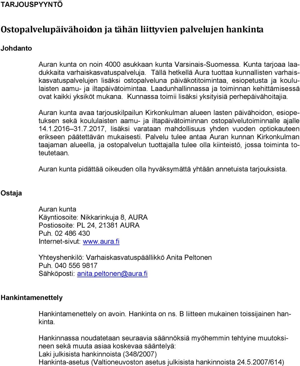 Laadunhallinnassa ja toiminnan kehittämisessä ovat kaikki yksiköt mukana. Kunnassa toimii lisäksi yksityisiä perhepäivähoitajia.