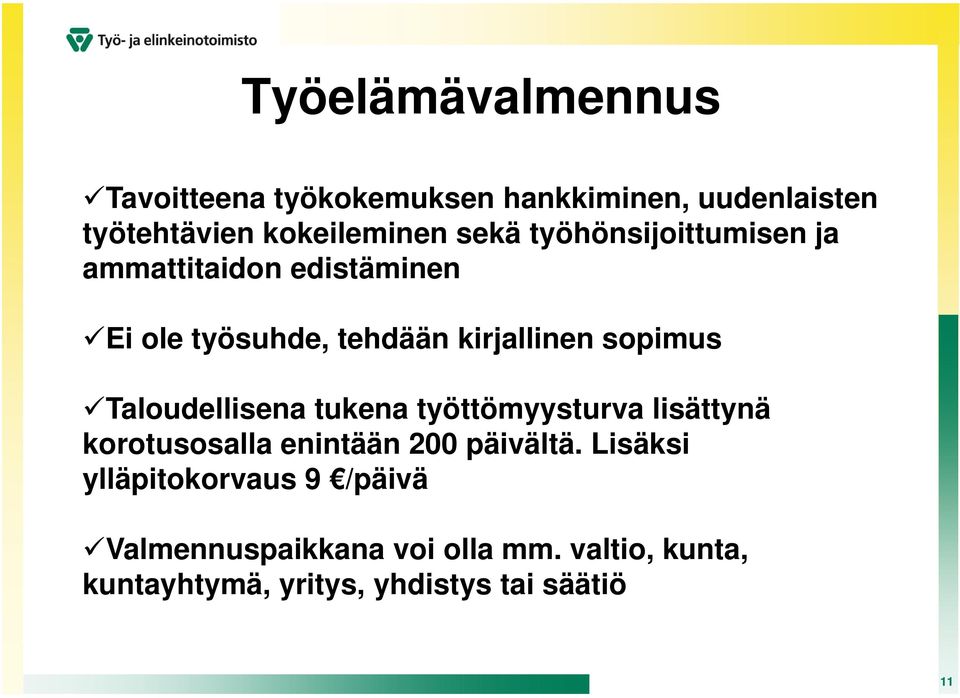 Taloudellisena tukena työttömyysturva lisättynä korotusosalla enintään 200 päivältä.