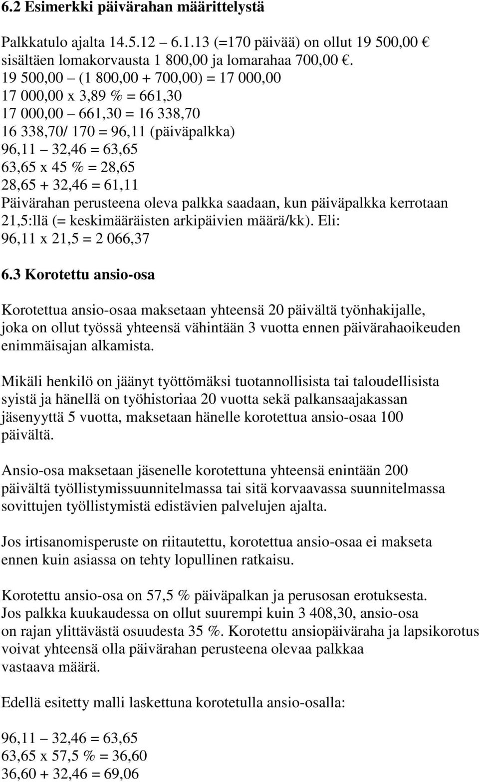 Päivärahan perusteena oleva palkka saadaan, kun päiväpalkka kerrotaan 21,5:llä (= keskimääräisten arkipäivien määrä/kk). Eli: 96,11 x 21,5 = 2 066,37 12 13 6.