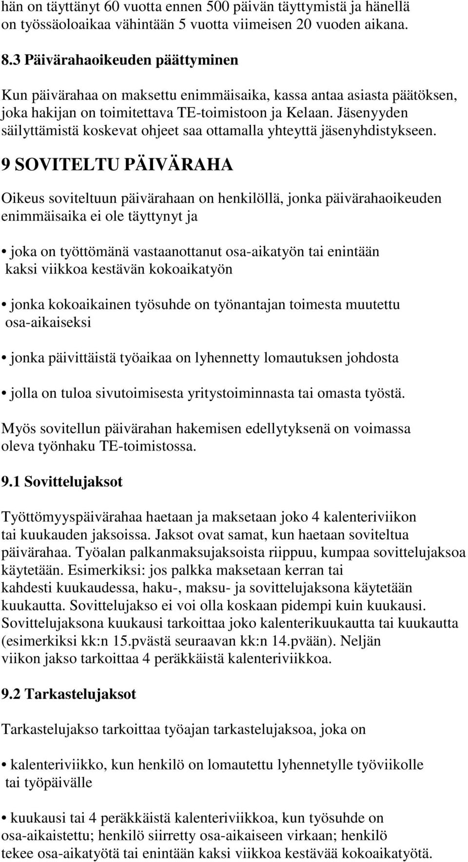 Jäsenyyden säilyttämistä koskevat ohjeet saa ottamalla yhteyttä jäsenyhdistykseen.