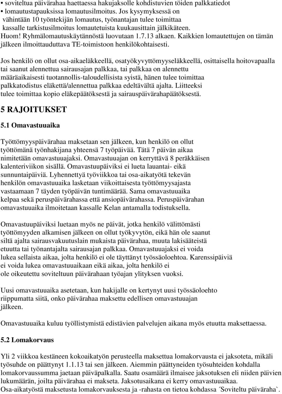 13 alkaen. Kaikkien lomautettujen on tämän jälkeen ilmoittauduttava TE-toimistoon henkilökohtaisesti.