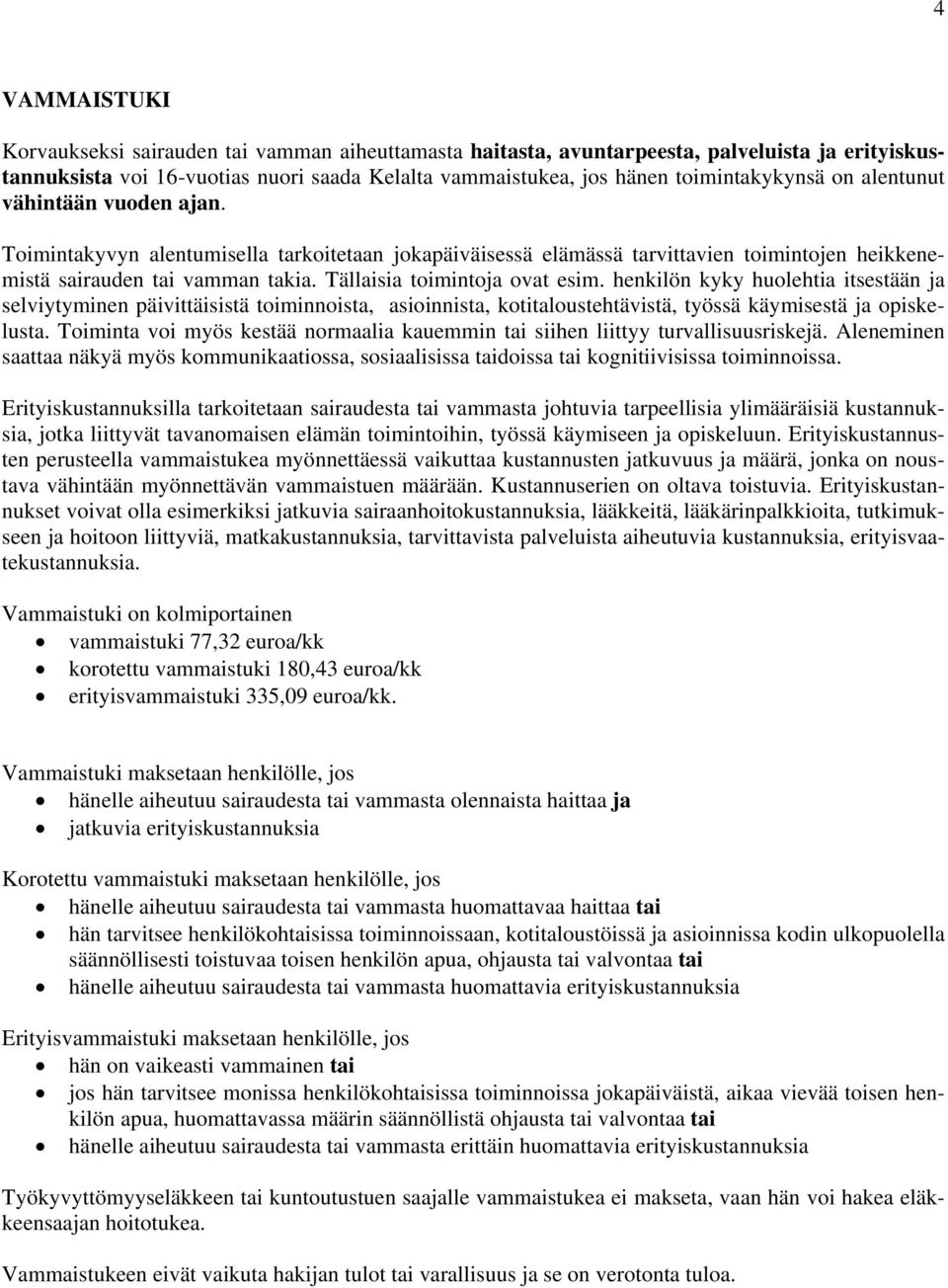 henkilön kyky huolehtia itsestään ja selviytyminen päivittäisistä toiminnoista, asioinnista, kotitaloustehtävistä, työssä käymisestä ja opiskelusta.