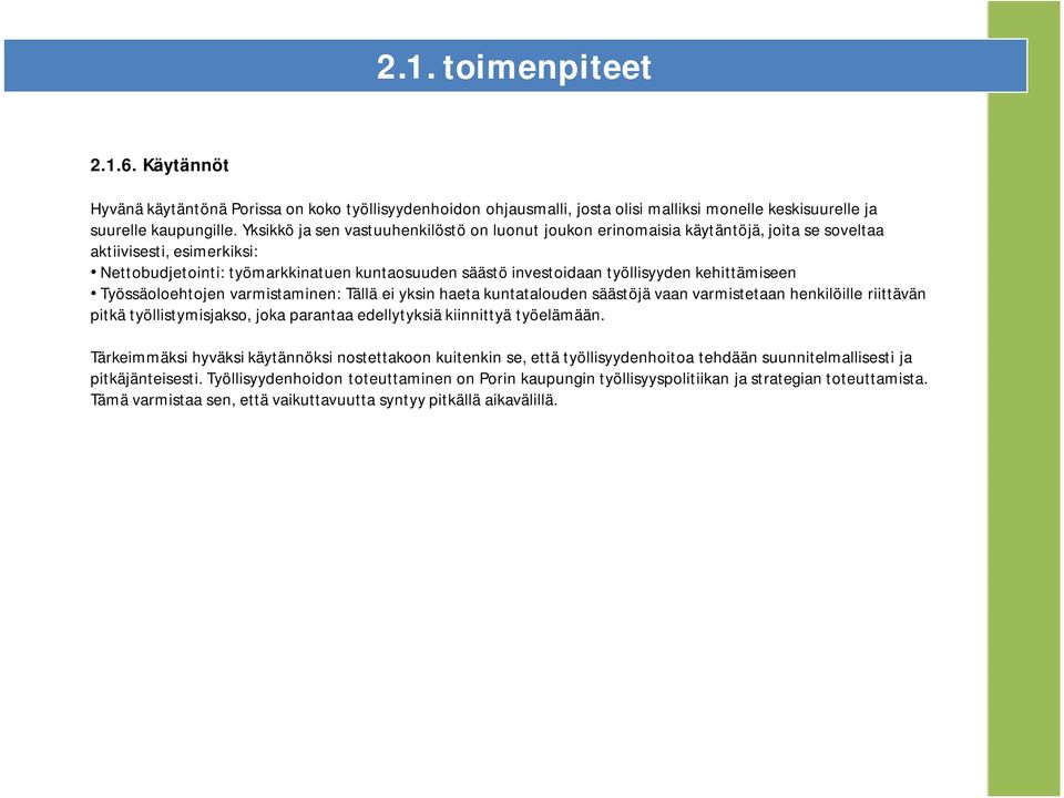 kehittämiseen Työssäoloehtojen varmistaminen: Tällä ei yksin haeta kuntatalouden säästöjä vaan varmistetaan henkilöille riittävän pitkä työllistymisjakso, joka parantaa edellytyksiä kiinnittyä