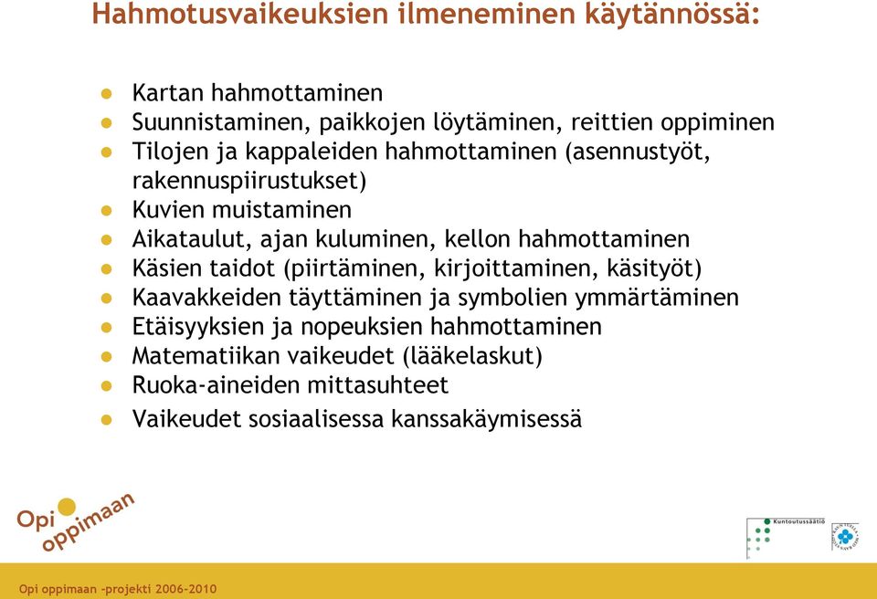 hahmottaminen Käsien taidot (piirtäminen, kirjoittaminen, käsityöt) Kaavakkeiden täyttäminen ja symbolien ymmärtäminen