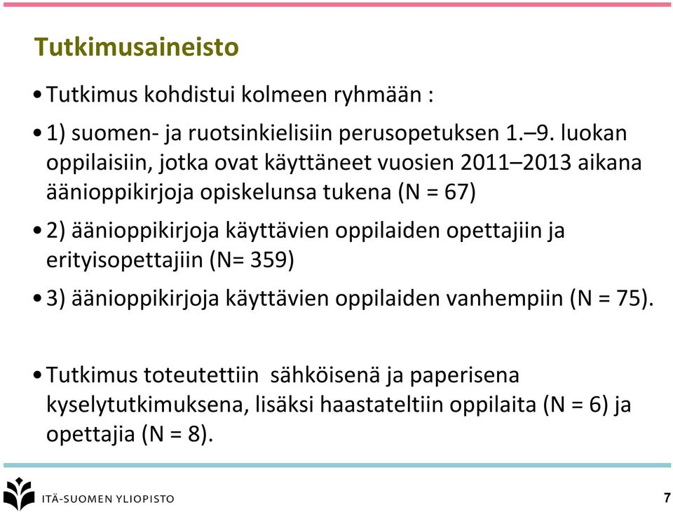äänioppikirjoja käyttävien oppilaiden opettajiin ja erityisopettajiin (N= 359) 3) äänioppikirjoja käyttävien oppilaiden
