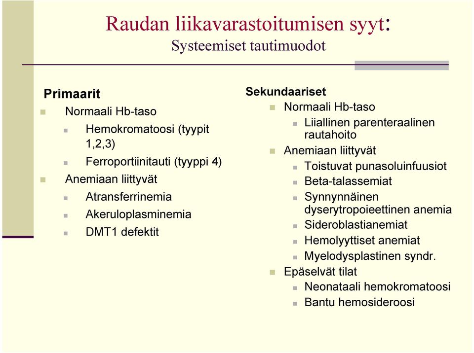 n Liiallinen parenteraalinen rautahoito n Anemiaan liittyvät n Toistuvat punasoluinfuusiot n Beta-talassemiat n Synnynnäinen