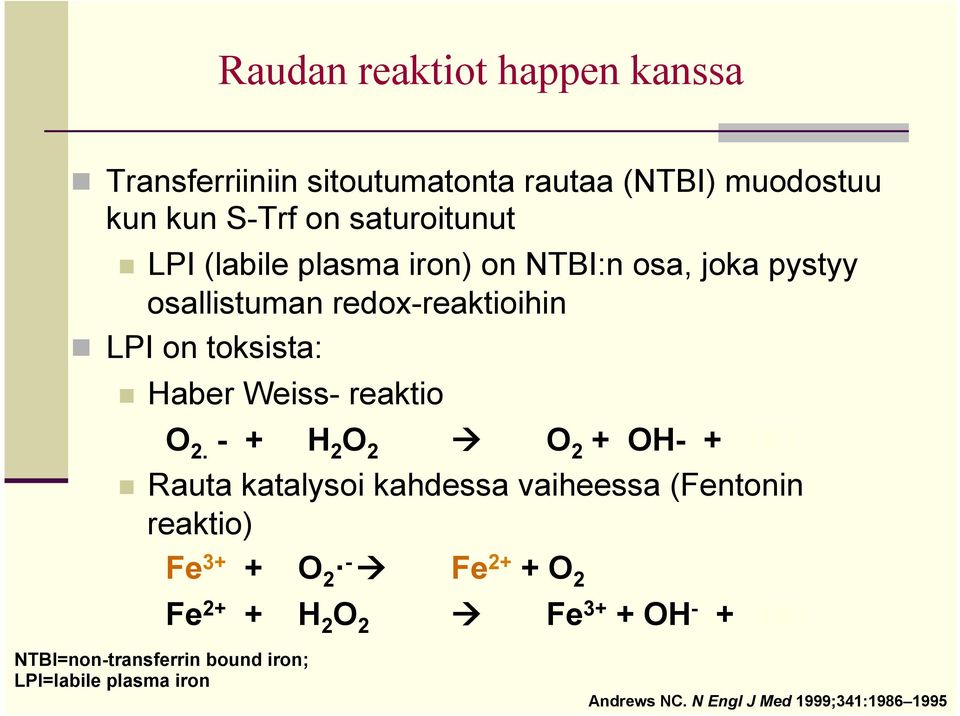 - + H 2 O 2 à O 2 + OH- + HO n Rauta katalysoi kahdessa vaiheessa (Fentonin reaktio) Fe 3+ + O 2 - à Fe 2+ + O 2 Fe 2+ + H 2