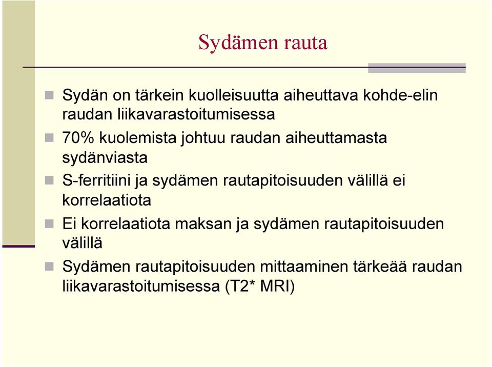 S-ferritiini ja sydämen rautapitoisuuden välillä ei korrelaatiota n Ei korrelaatiota maksan