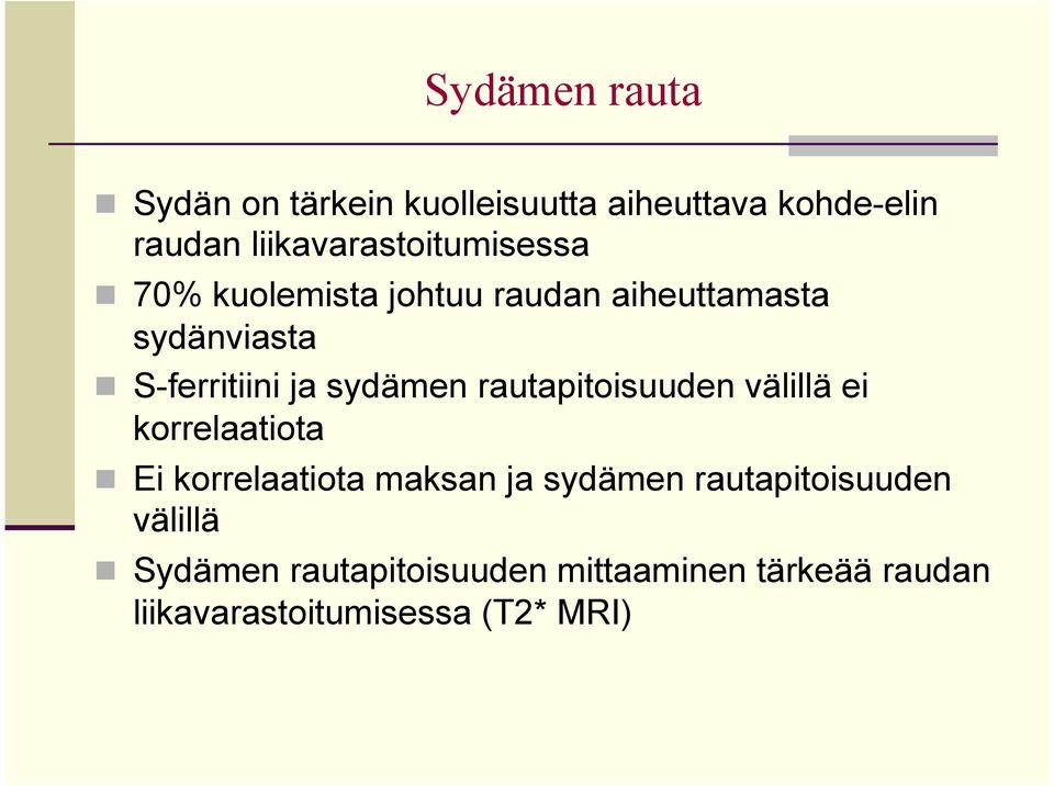 S-ferritiini ja sydämen rautapitoisuuden välillä ei korrelaatiota n Ei korrelaatiota maksan