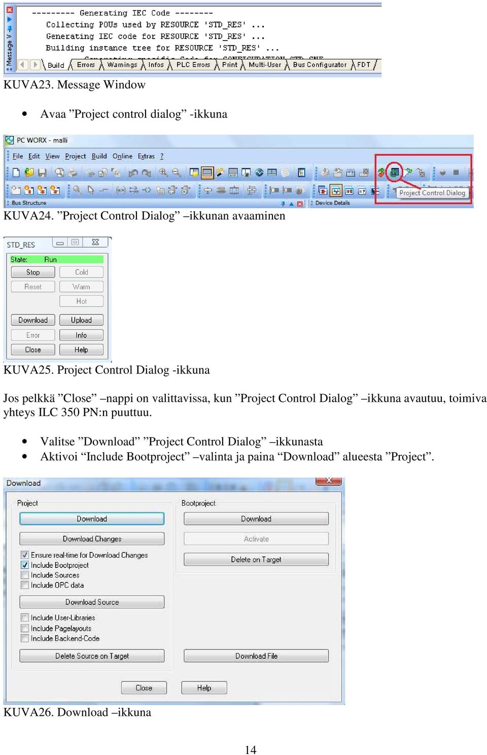 Project Control Dialog -ikkuna Jos pelkkä Close nappi on valittavissa, kun Project Control Dialog