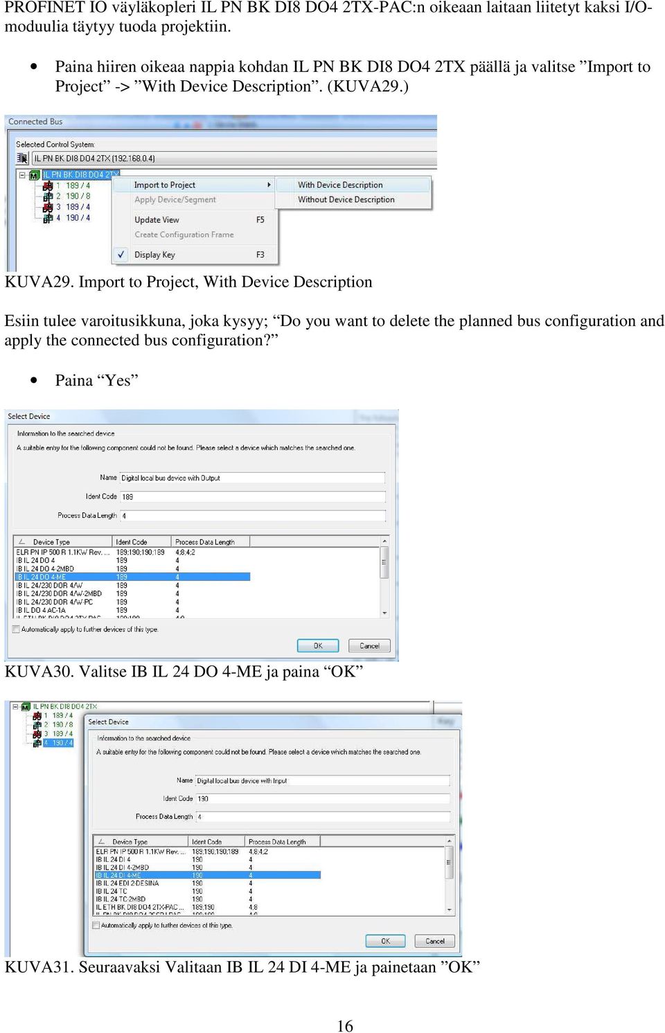 Import to Project, With Device Description Esiin tulee varoitusikkuna, joka kysyy; Do you want to delete the planned bus configuration and
