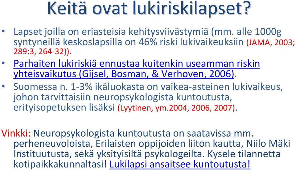 Parhaiten lukiriskiä ennustaa kuitenkin useamman riskin yhteisvaikutus (Gijsel, Bosman, & Verhoven, 2006). Suomessa n.