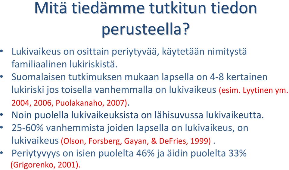 2004, 2006, Puolakanaho, 2007). Noin puolella lukivaikeuksista on lähisuvussa lukivaikeutta.