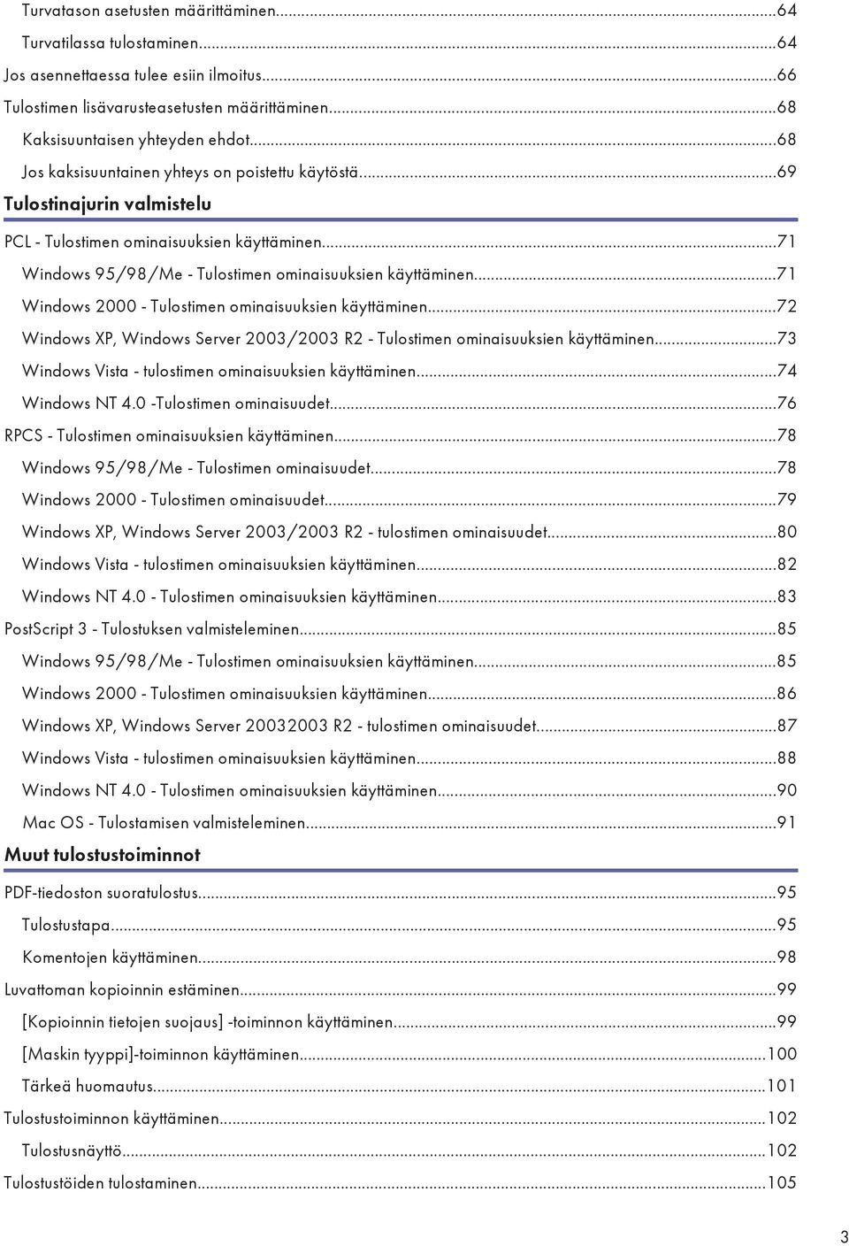 ..71 Windows 2000 - Tulostimen ominaisuuksien käyttäminen...72 Windows XP, Windows Server 2003/2003 R2 - Tulostimen ominaisuuksien käyttäminen...73 Windows Vista - tulostimen ominaisuuksien käyttäminen.