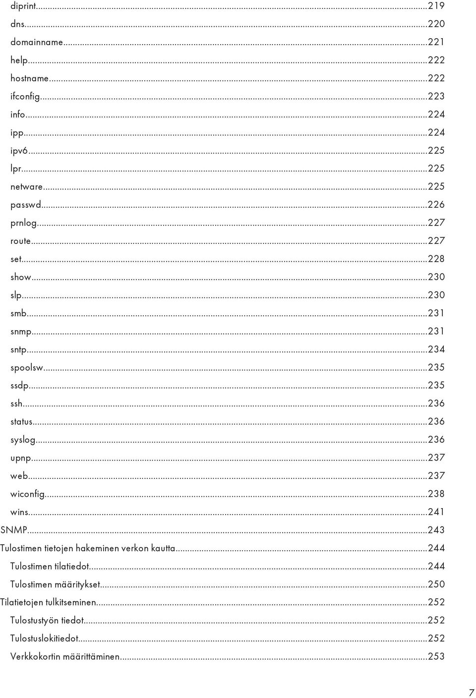 ..236 syslog...236 upnp...237 web...237 wiconfig...238 wins...241 SNMP...243 Tulostimen tietojen hakeminen verkon kautta.