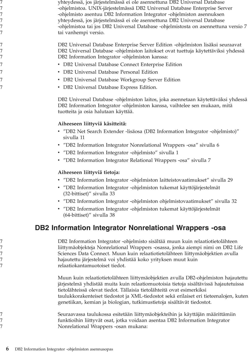 Database -ohjelmistoa tai jos DB2 Uniersal Database -ohjelmistosta on asennettuna ersio tai anhempi ersio.