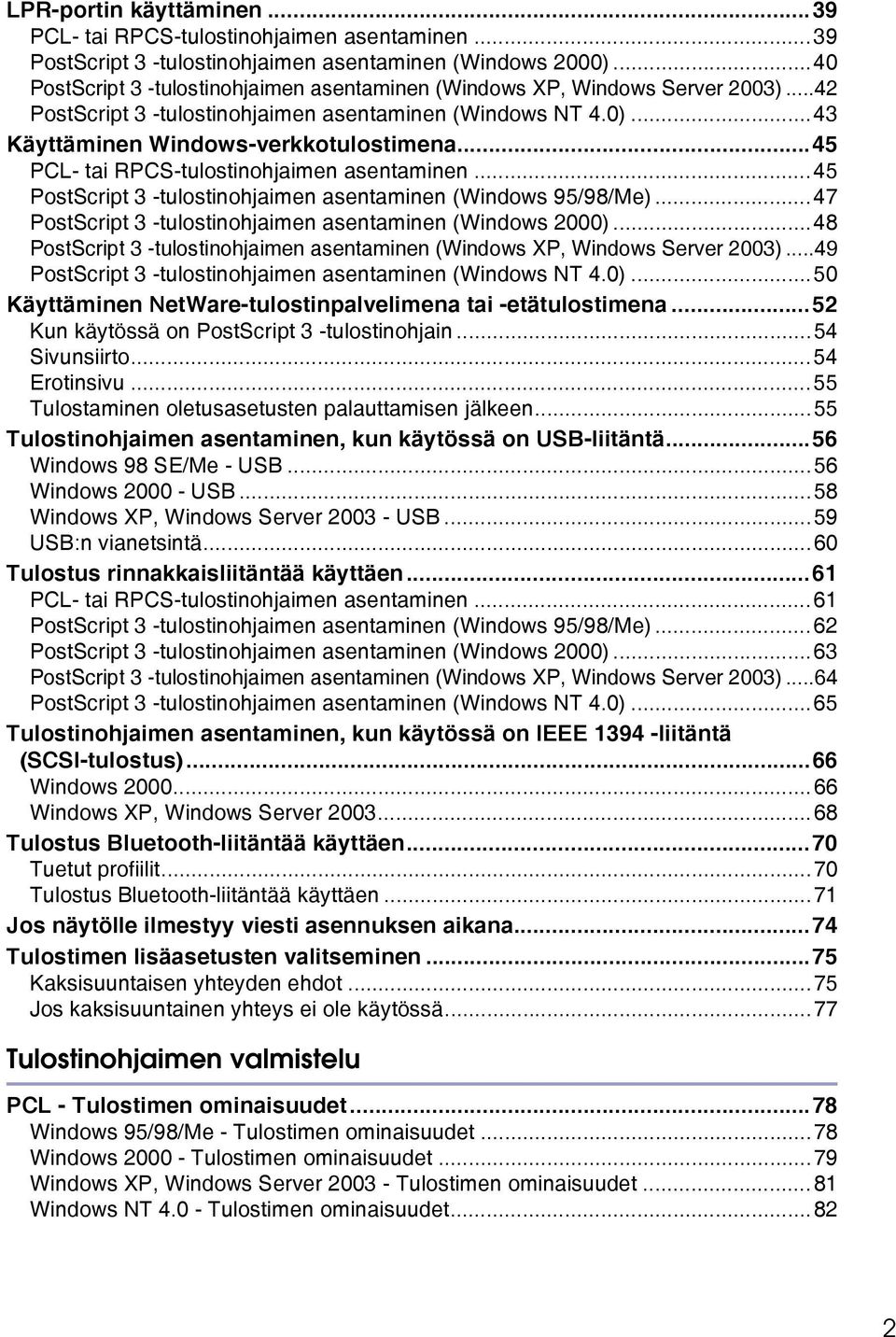 ..45 PCL- tai RPCS-tulostinohjaimen asentaminen...45 PostScript 3 -tulostinohjaimen asentaminen (Windows 95/98/Me)...47 PostScript 3 -tulostinohjaimen asentaminen (Windows 2000).