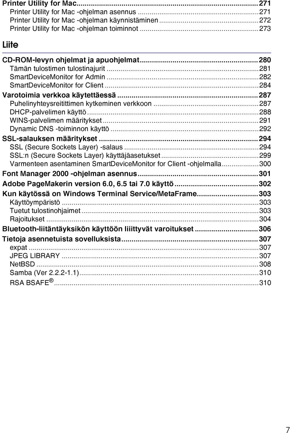 ..287 Puhelinyhteysreitittimen kytkeminen verkkoon...287 DHCP-palvelimen käyttö...288 WINS-palvelimen määritykset...291 Dynamic DNS -toiminnon käyttö...292 SSL-salauksen määritykset.