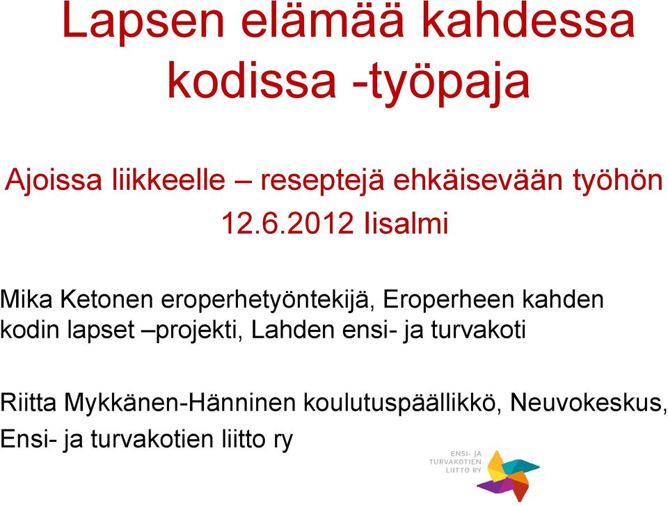 2012 Iisalmi Mika Ketonen eroperhetyöntekijä, Eroperheen kahden kodin
