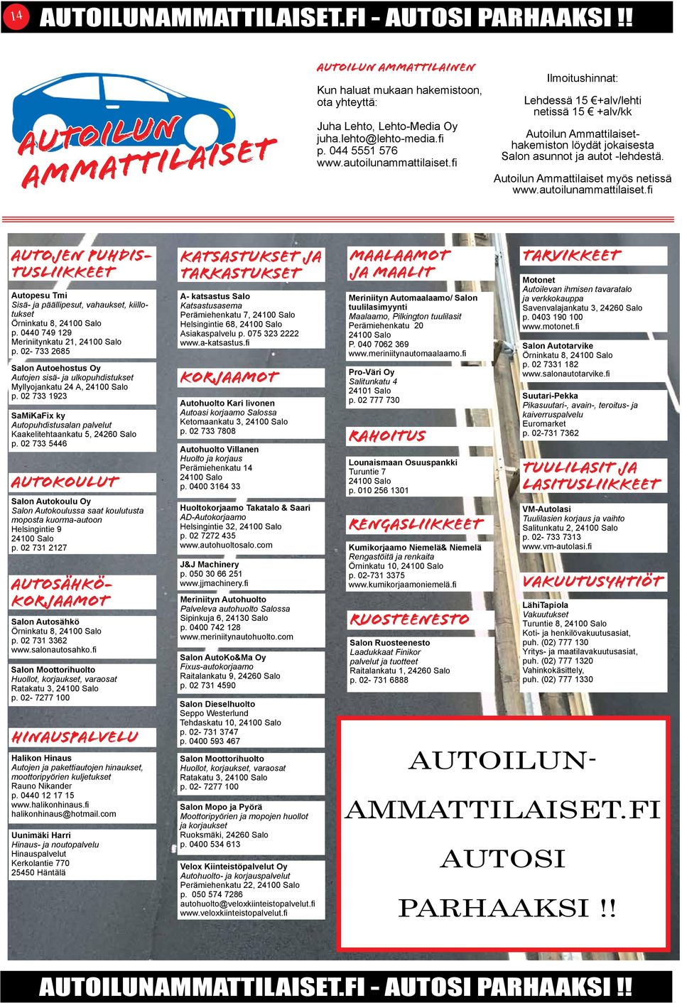 Autoilun Ammattilaiset myös netissä www.autoilunammattilaiset.fi autojen puhdistusliikkeet Autopesu Tmi Sisä- ja päällipesut, vahaukset, kiillotukset Örninkatu 8, 24100 Salo p.