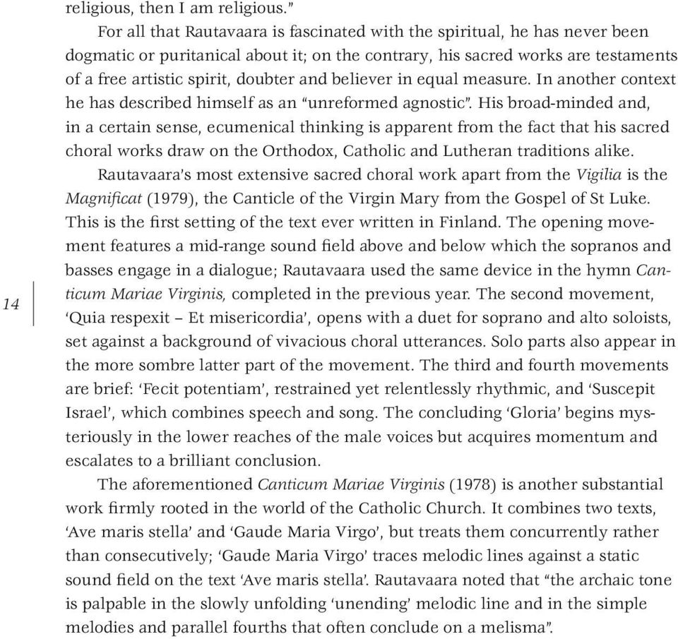 believer in equal measure. In another context he has described himself as an unreformed agnostic.