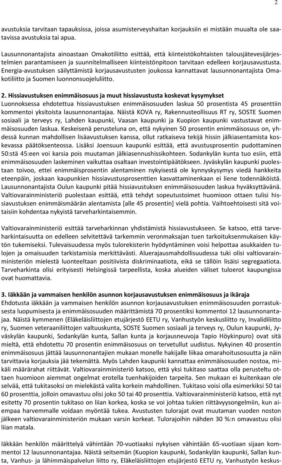 Energia-avustuksen säilyttämistä korjausavustusten joukossa kannattavat lausunnonantajista Omakotiliitto ja Suomen luonnonsuojeluliitto. 2.