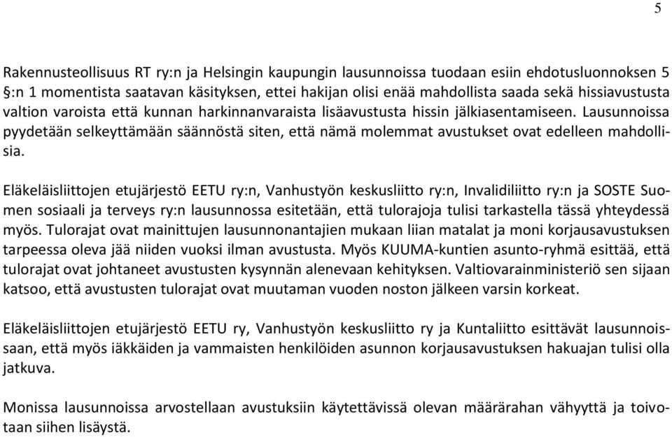 Eläkeläisliittojen etujärjestö EETU ry:n, Vanhustyön keskusliitto ry:n, Invalidiliitto ry:n ja SOSTE Suomen sosiaali ja terveys ry:n lausunnossa esitetään, että tulorajoja tulisi tarkastella tässä