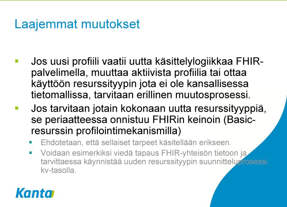 Jos tarvitaan jotain kokonaan uutta resurssityyppiä, se periaatteessa onnistuu FHIRin keinoin (Basicresurssin profilointimekanismilla)