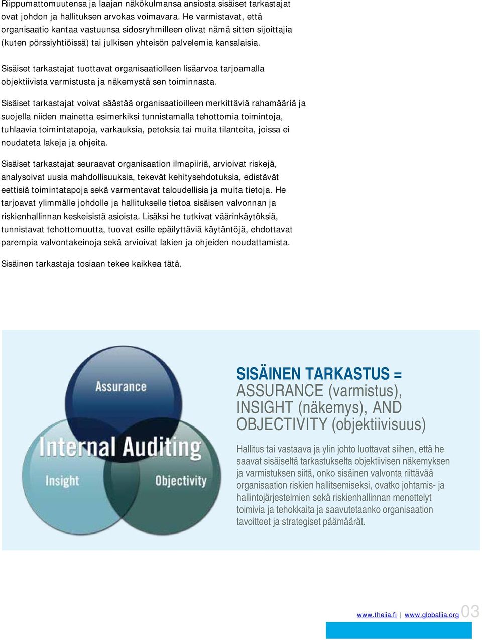 Sisäiset tarkastajat tuottavat organisaatiolleen lisäarvoa tarjoamalla objektiivista varmistusta ja näkemystä sen toiminnasta.