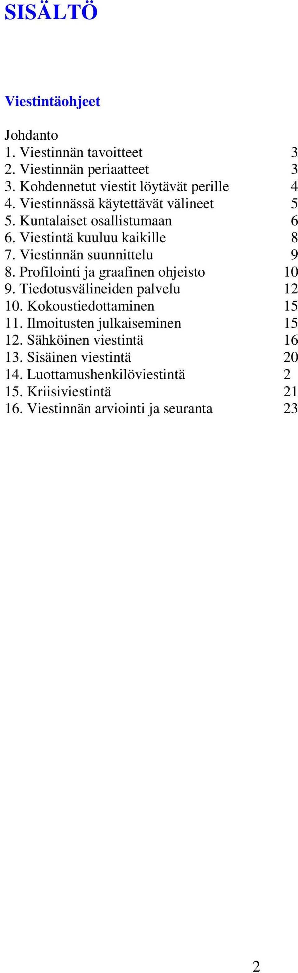 Profilointi ja graafinen ohjeisto 10 9. Tiedotusvälineiden palvelu 12 10. Kokoustiedottaminen 15 11. Ilmoitusten julkaiseminen 15 12.