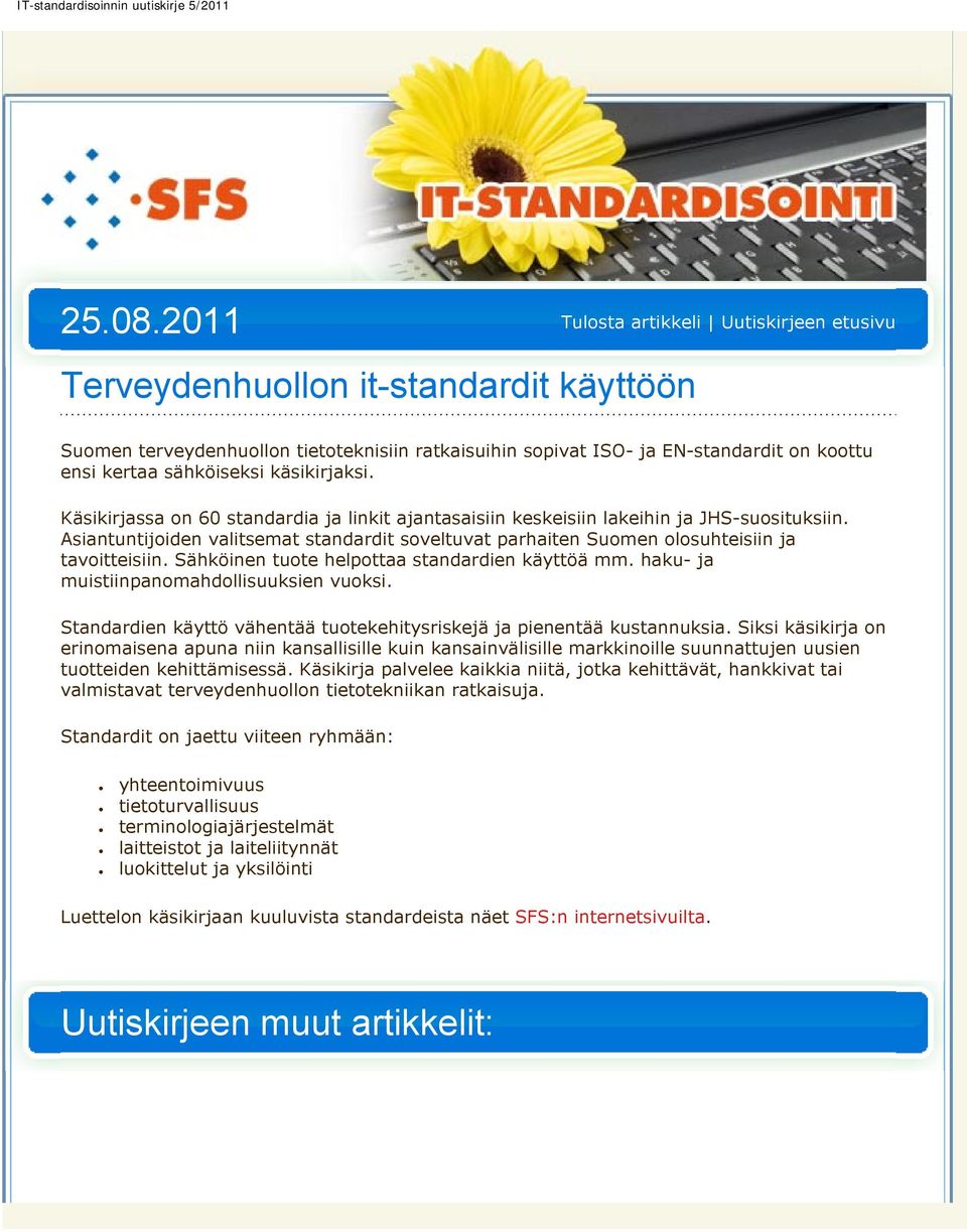 Sähköinen tuote helpottaa standardien käyttöä mm. haku- ja muistiinpanomahdollisuuksien vuoksi. Standardien käyttö vähentää tuotekehitysriskejä ja pienentää kustannuksia.