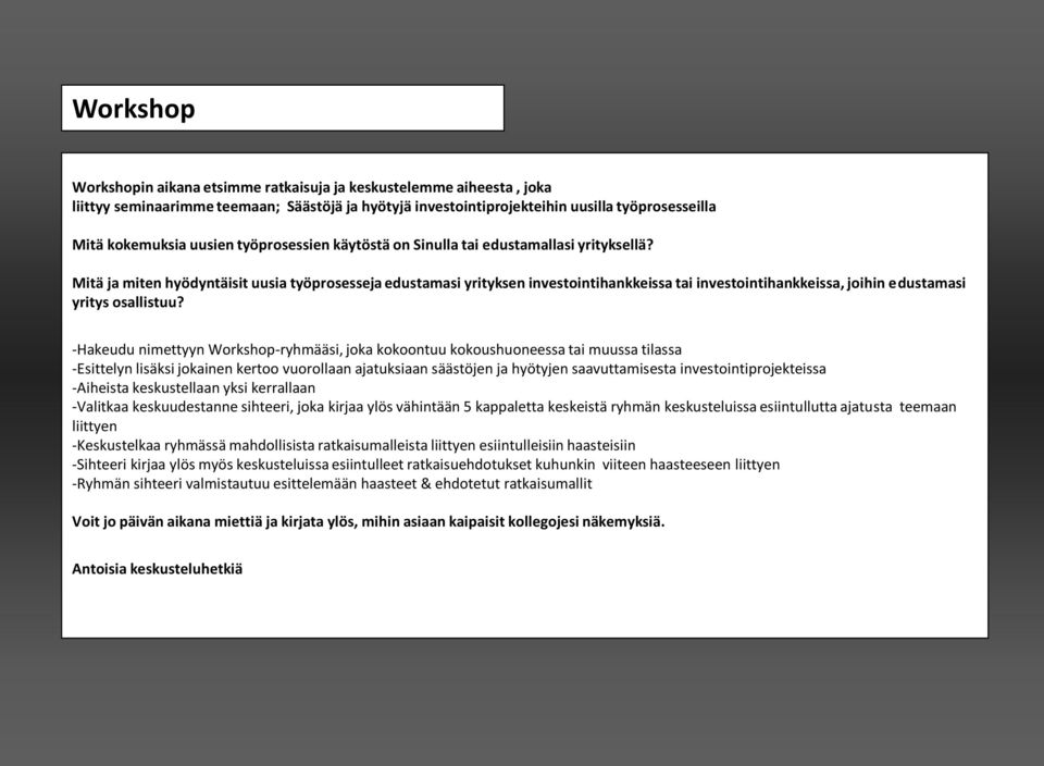 Mitä ja miten hyödyntäisit uusia työprosesseja edustamasi yrityksen investointihankkeissa tai investointihankkeissa, joihin edustamasi yritys osallistuu?