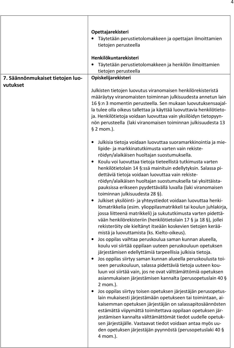 henkilörekisteristä määräytyy viranomaisten toiminnan julkisuudesta annetun lain 16 :n 3 momentin perusteella.