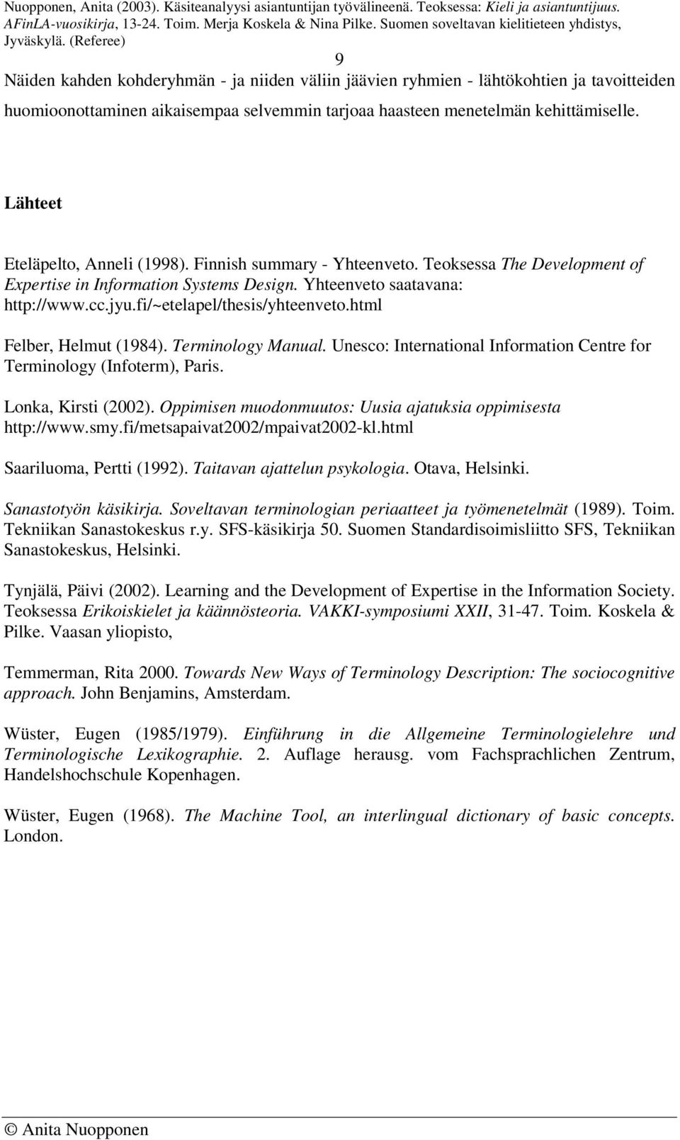 fi/~etelapel/thesis/yhteenveto.html Felber, Helmut (1984). Terminology Manual. Unesco: International Information Centre for Terminology (Infoterm), Paris. Lonka, Kirsti (2002).