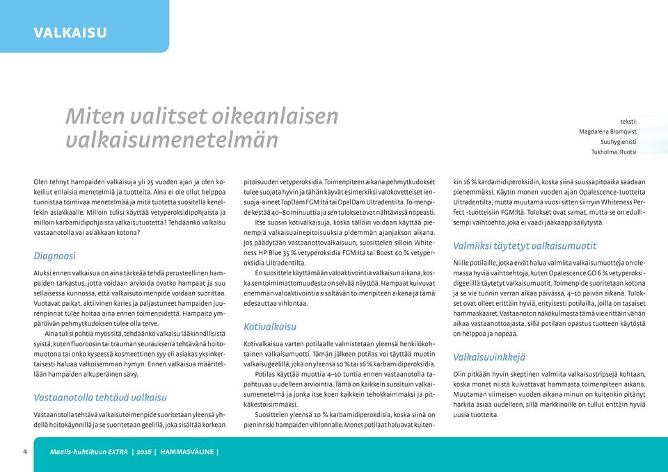 Milloin tulisi käyttää vetyperoksidipohjaista ja milloin karbamidipohjaista valkaisutuotetta? Tehdäänkö valkaisu vastaanotolla vai asiakkaan kotona?