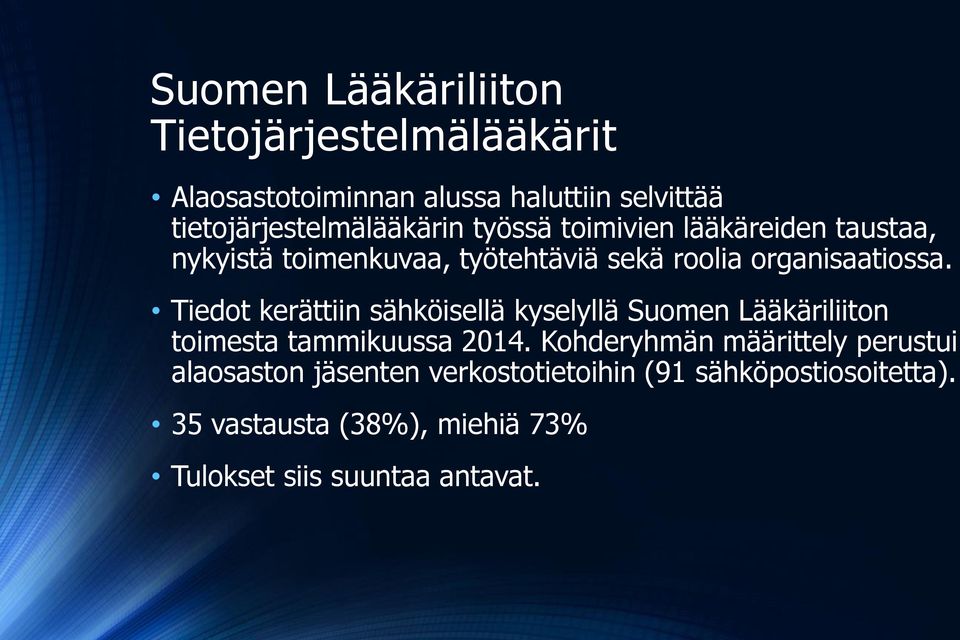 organisaatiossa. Tiedot kerättiin sähköisellä kyselyllä Suomen Lääkäriliiton toimesta tammikuussa 2014.
