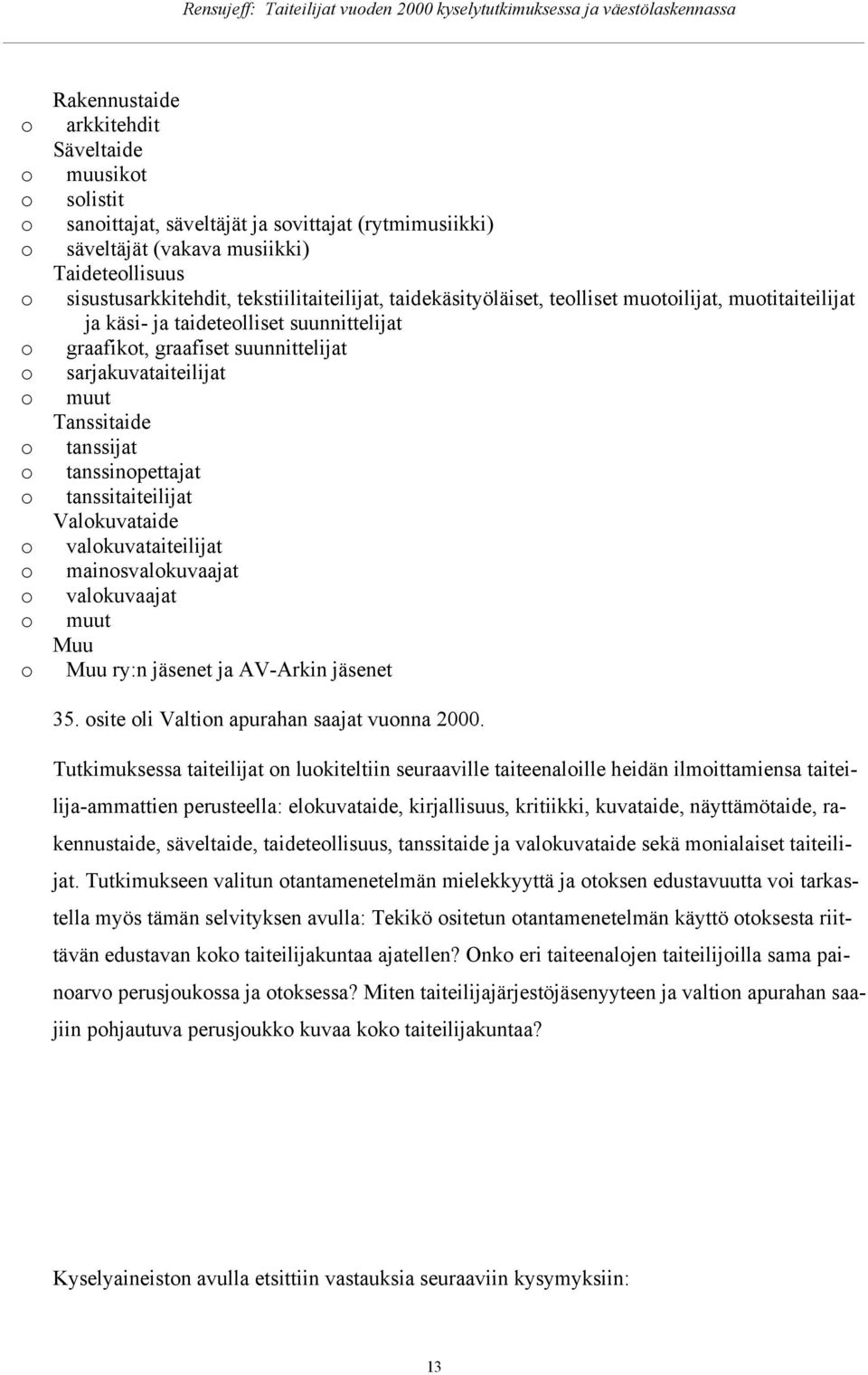 tanssitaiteilijat Valkuvataide valkuvataiteilijat mainsvalkuvaajat valkuvaajat muut Muu Muu ry:n jäsenet ja AV-Arkin jäsenet 35. site li Valtin apurahan saajat vunna 2000.