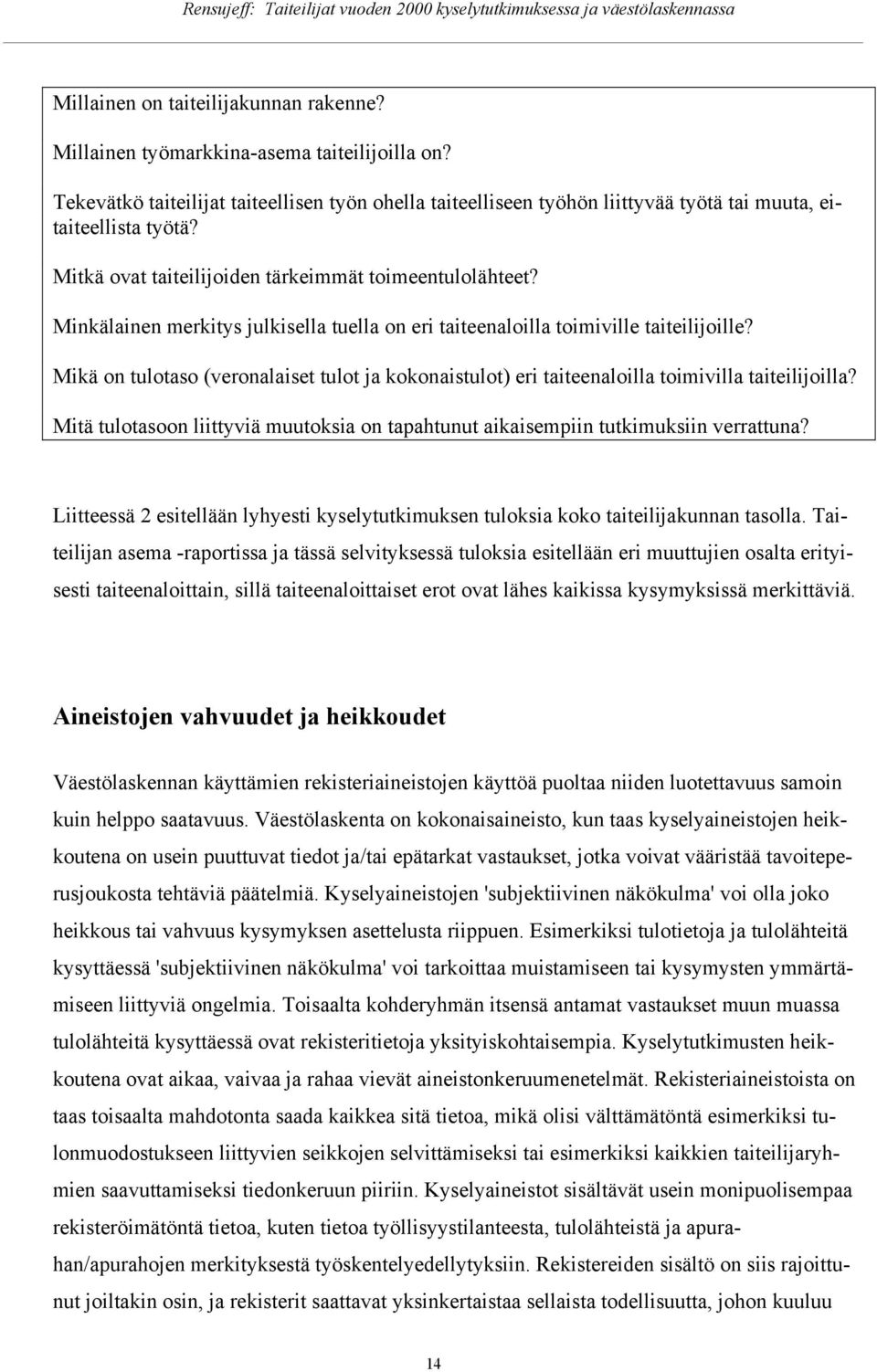 Mikä n tultas (vernalaiset tult ja kknaistult) eri taiteenalilla timivilla taiteilijilla? Mitä tultasn liittyviä muutksia n tapahtunut aikaisempiin tutkimuksiin verrattuna?