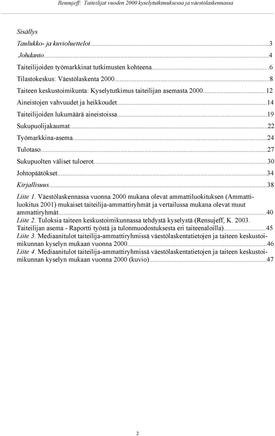 ..24 Tultas...27 Sukupulten väliset tulert...30 Jhtpäätökset...34 Kirjallisuus...38 Liite 1.