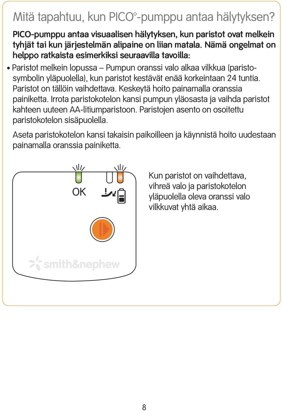 tuntia. Paristot on tällöin vaihdettava. Keskeytä hoito painamalla oranssia painiketta. Irrota paristokotelon kansi pumpun yläosasta ja vaihda paristot kahteen uuteen AA-litiumparistoon.