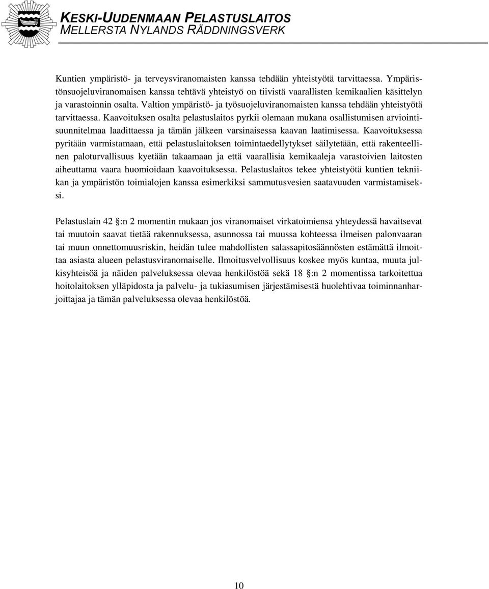 Valtion ympäristö- ja työsuojeluviranomaisten kanssa tehdään yhteistyötä tarvittaessa.