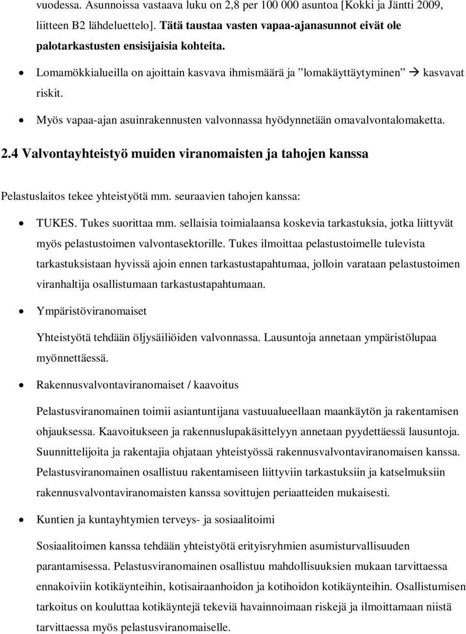 4 Valvontayhteistyö muiden viranomaisten ja tahojen kanssa Pelastuslaitos tekee yhteistyötä mm. seuraavien tahojen kanssa: TUKES. Tukes suorittaa mm.