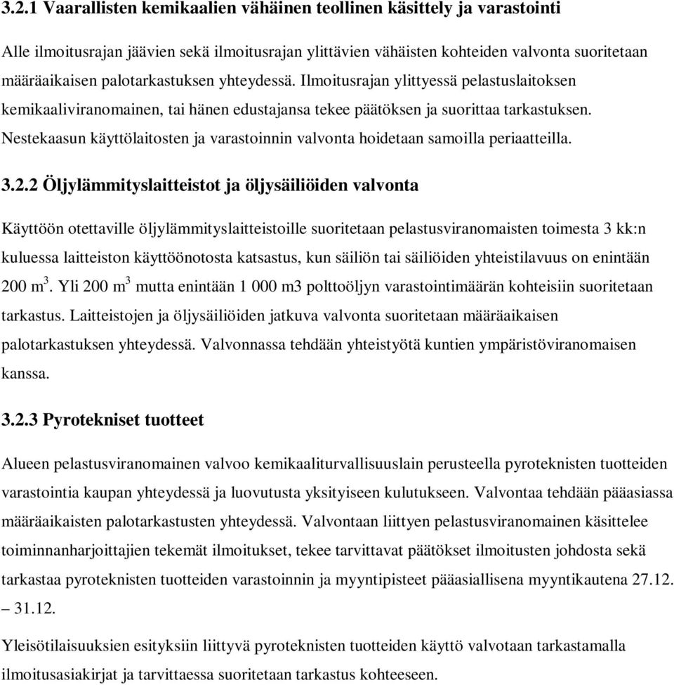 Nestekaasun käyttölaitosten ja varastoinnin valvonta hoidetaan samoilla periaatteilla. 3.2.