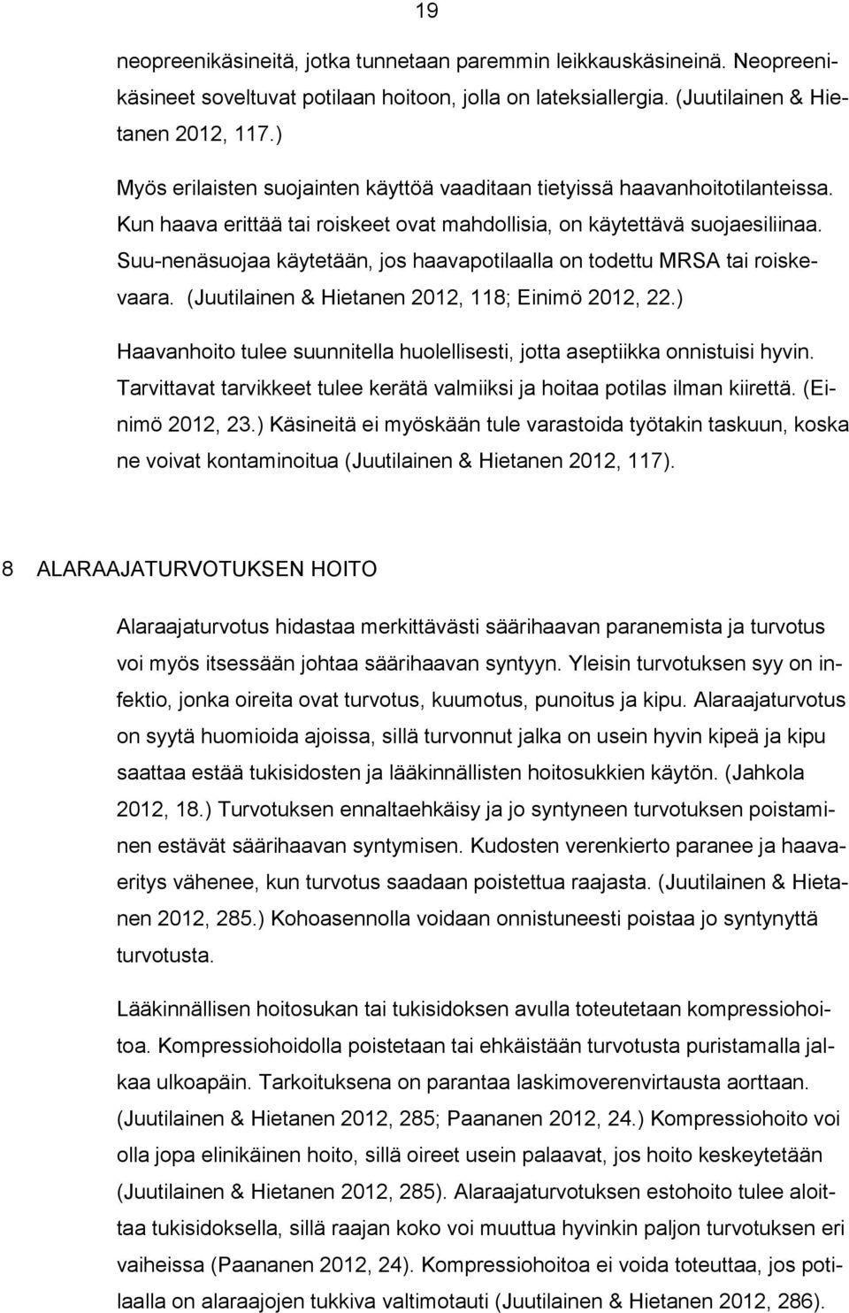 Suu-nenäsuojaa käytetään, jos haavapotilaalla on todettu MRSA tai roiskevaara. (Juutilainen & Hietanen 2012, 118; Einimö 2012, 22.