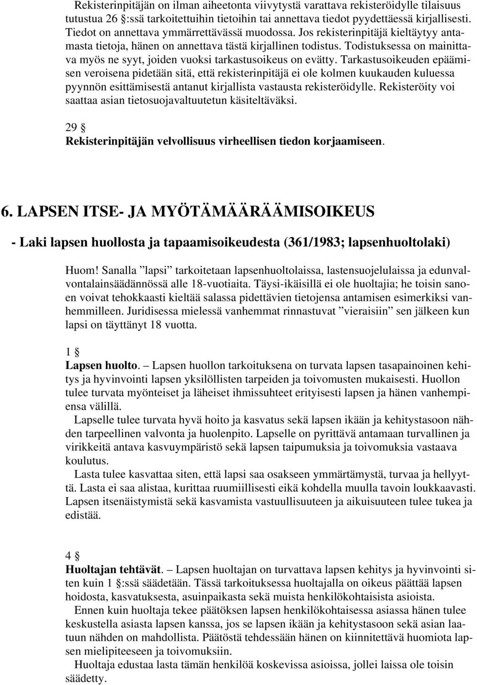 Todistuksessa on mainittava myös ne syyt, joiden vuoksi tarkastusoikeus on evätty.